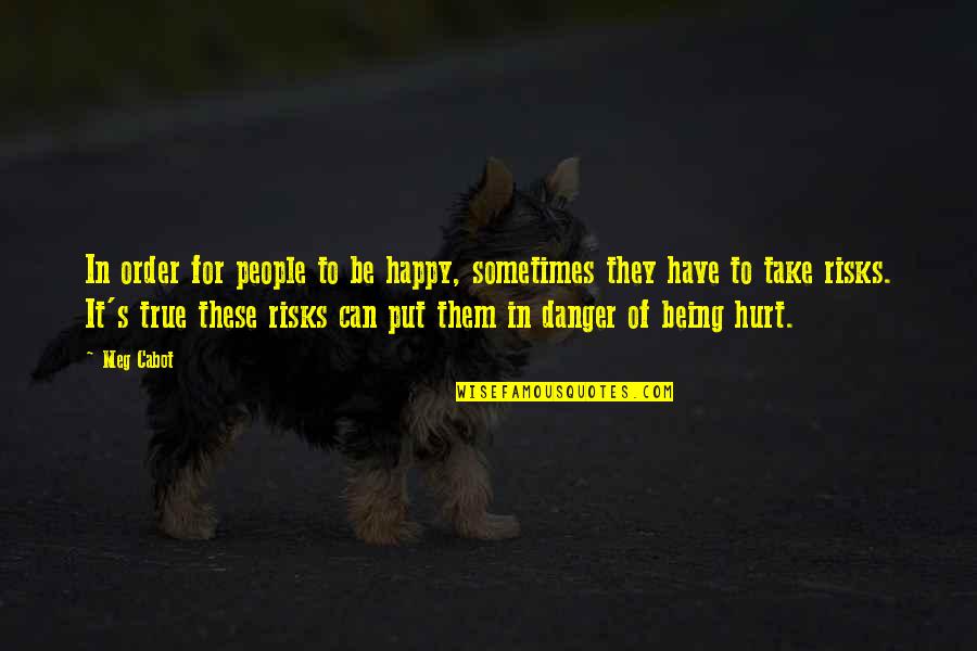 Happy But Hurt Quotes By Meg Cabot: In order for people to be happy, sometimes