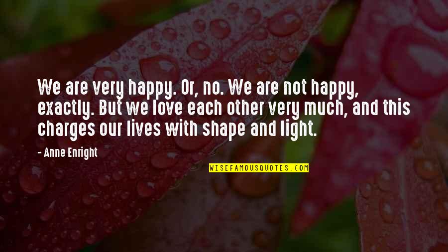 Happy But Not Quotes By Anne Enright: We are very happy. Or, no. We are