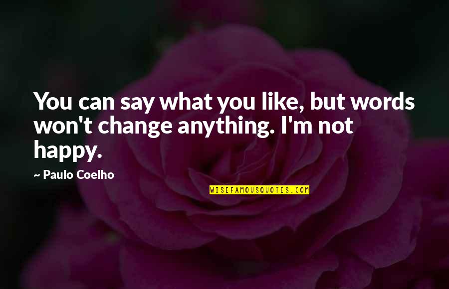 Happy But Not Quotes By Paulo Coelho: You can say what you like, but words