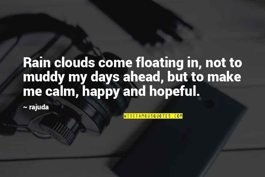 Happy But Not Quotes By Rajuda: Rain clouds come floating in, not to muddy