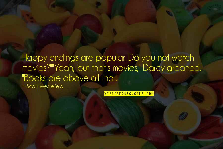 Happy But Not Quotes By Scott Westerfeld: Happy endings are popular. Do you not watch