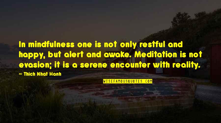 Happy But Not Quotes By Thich Nhat Hanh: In mindfulness one is not only restful and