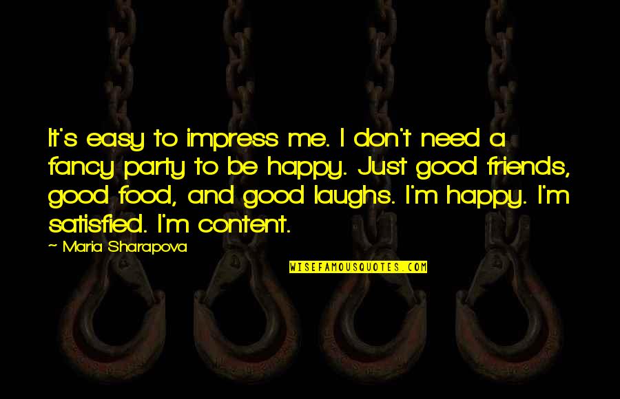 Happy But Not Satisfied Quotes By Maria Sharapova: It's easy to impress me. I don't need