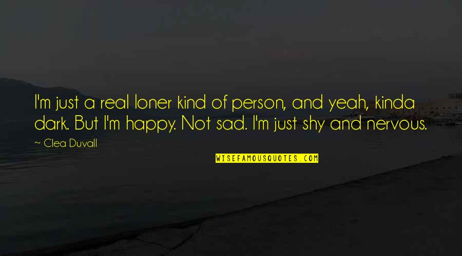 Happy But Sad Quotes By Clea Duvall: I'm just a real loner kind of person,