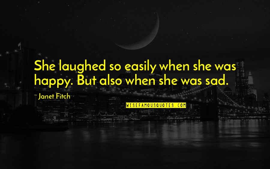 Happy But Sad Quotes By Janet Fitch: She laughed so easily when she was happy.