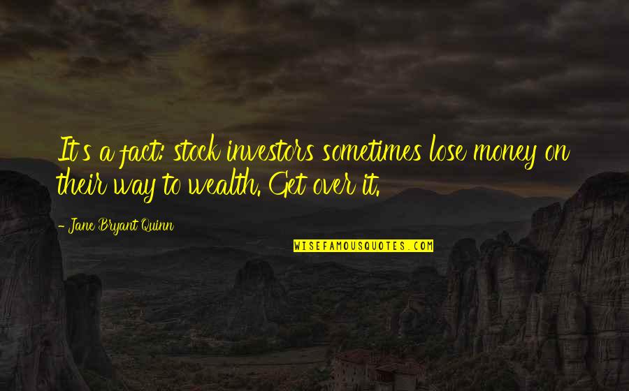 Happy By The Sea Quotes By Jane Bryant Quinn: It's a fact: stock investors sometimes lose money