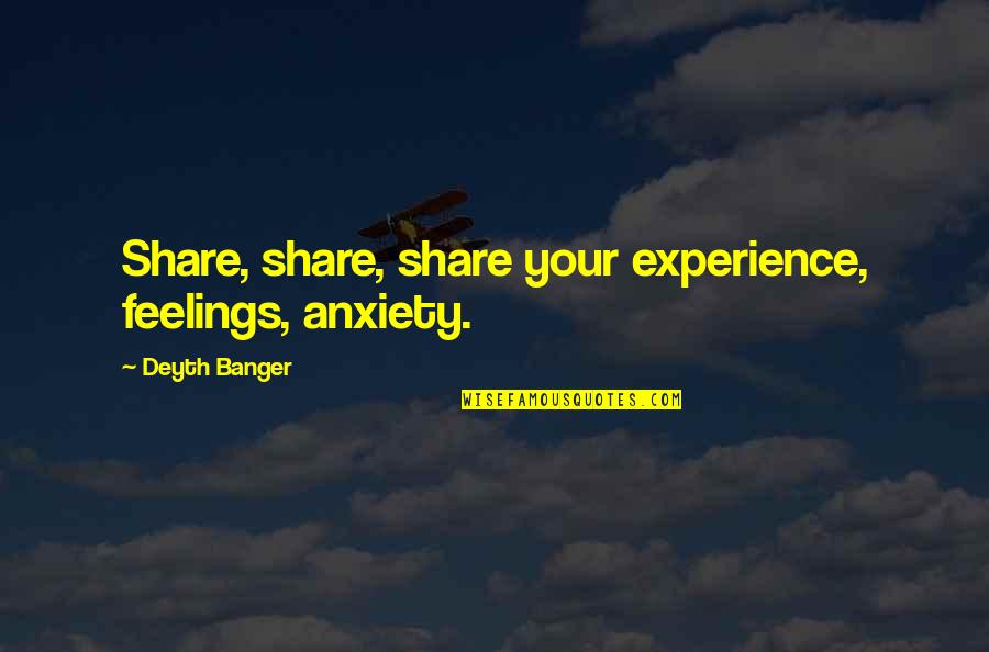 Happy Cake Day Quotes By Deyth Banger: Share, share, share your experience, feelings, anxiety.