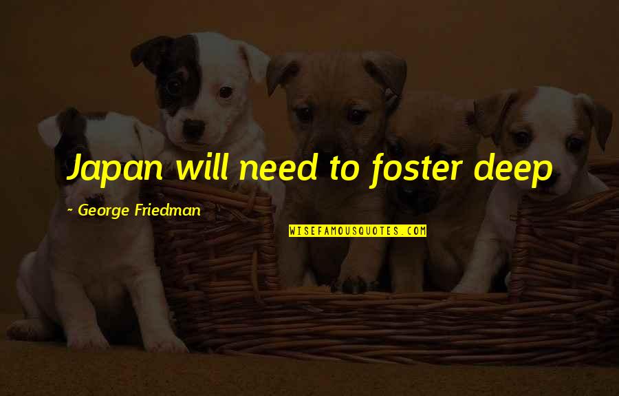 Happy Cake Day Quotes By George Friedman: Japan will need to foster deep