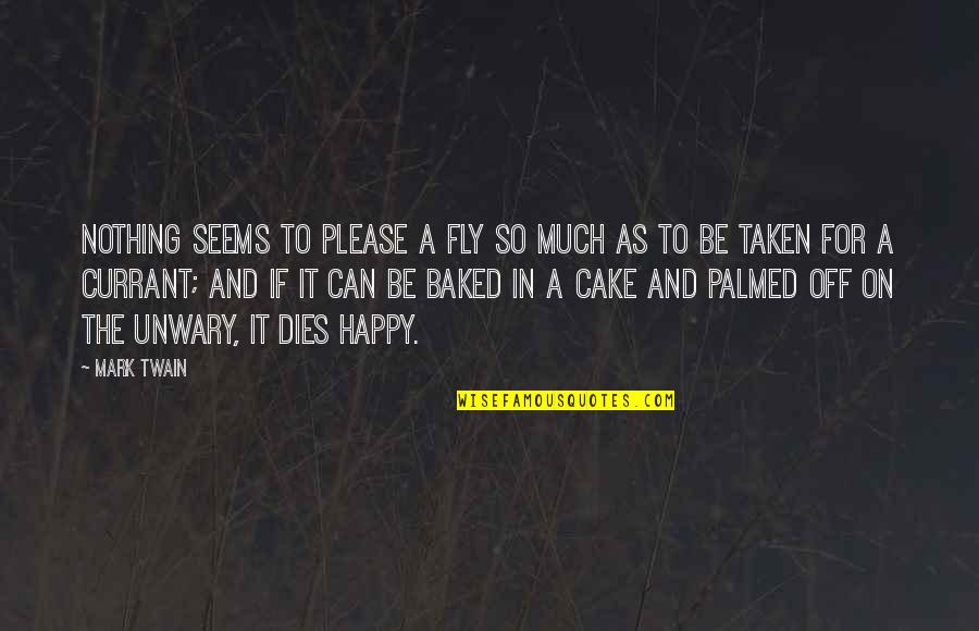 Happy Cake Quotes By Mark Twain: Nothing seems to please a fly so much