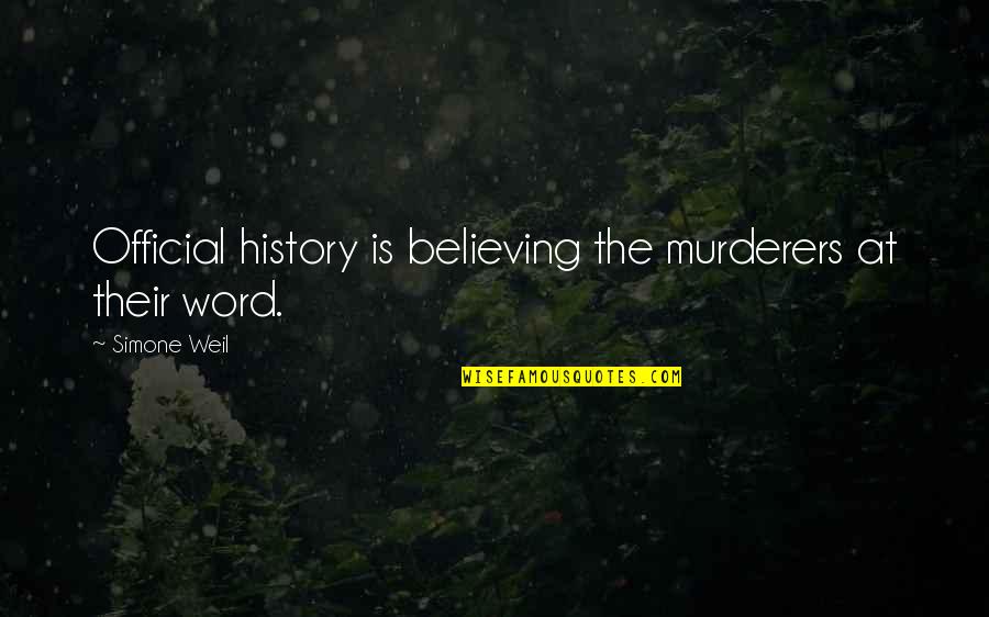 Happy Cake Quotes By Simone Weil: Official history is believing the murderers at their