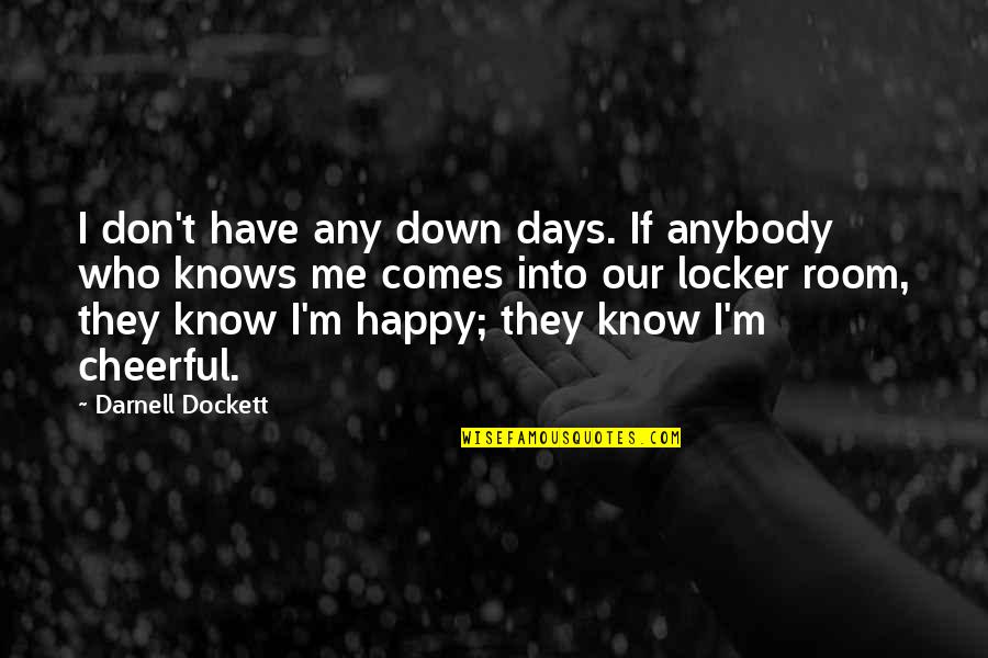 Happy Cheerful Quotes By Darnell Dockett: I don't have any down days. If anybody