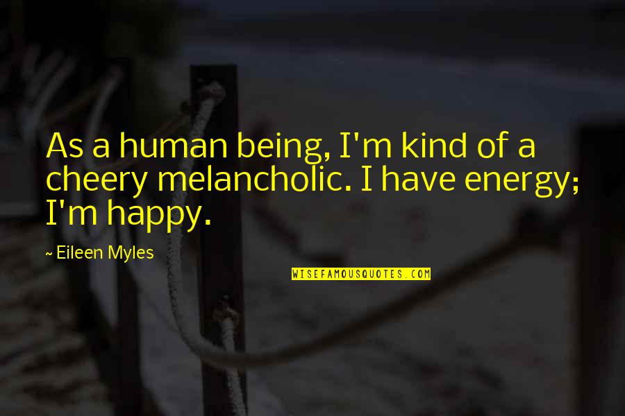 Happy Cheery Quotes By Eileen Myles: As a human being, I'm kind of a