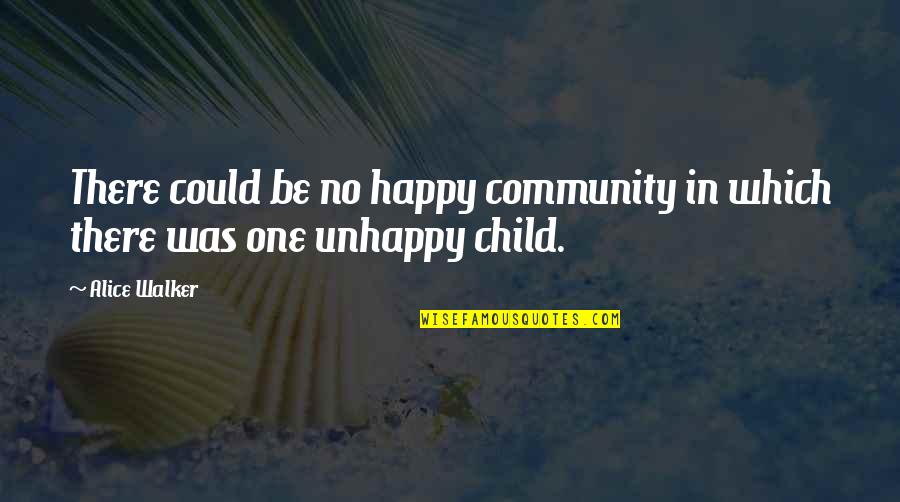 Happy Child Quotes By Alice Walker: There could be no happy community in which