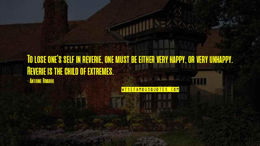 Happy Child Quotes By Antoine Rivarol: To lose one's self in reverie, one must