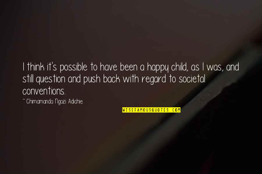 Happy Child Quotes By Chimamanda Ngozi Adichie: I think it's possible to have been a