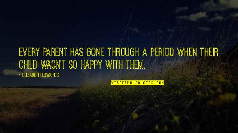 Happy Child Quotes By Elizabeth Edwards: Every parent has gone through a period when