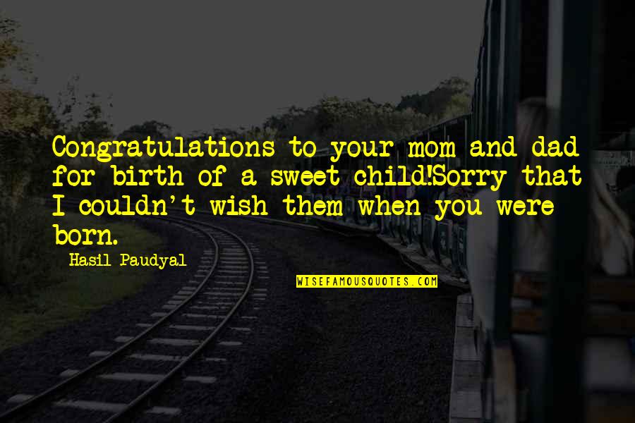 Happy Child Quotes By Hasil Paudyal: Congratulations to your mom and dad for birth