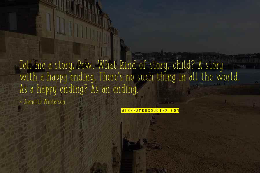 Happy Child Quotes By Jeanette Winterson: Tell me a story, Pew. What kind of