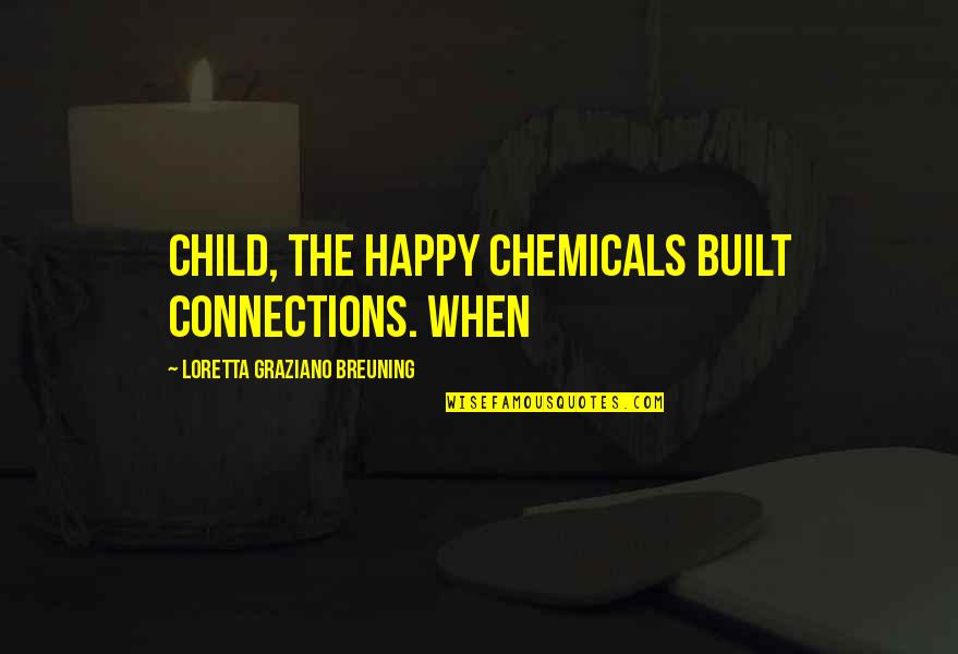 Happy Child Quotes By Loretta Graziano Breuning: child, the happy chemicals built connections. When