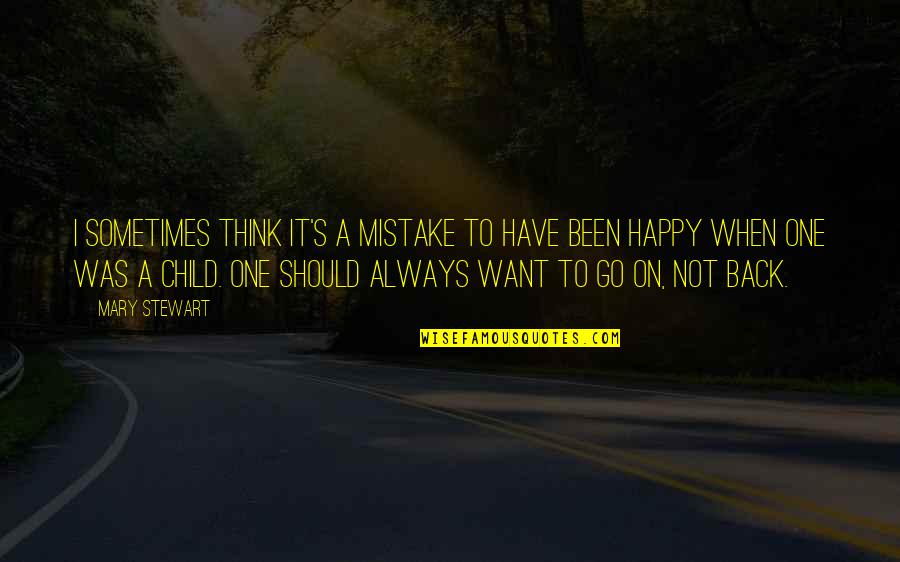 Happy Child Quotes By Mary Stewart: I sometimes think it's a mistake to have