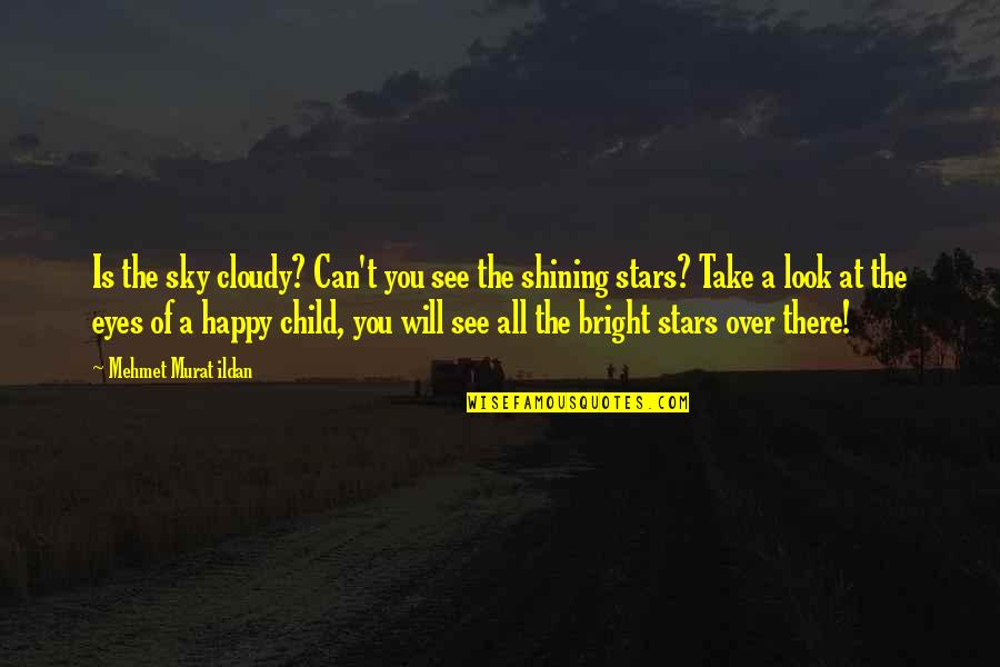 Happy Child Quotes By Mehmet Murat Ildan: Is the sky cloudy? Can't you see the