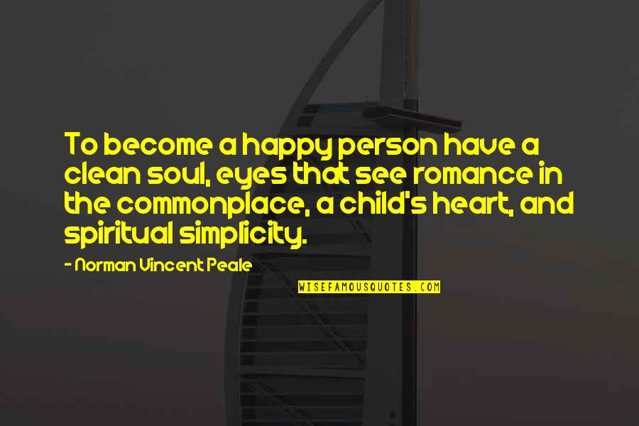 Happy Child Quotes By Norman Vincent Peale: To become a happy person have a clean