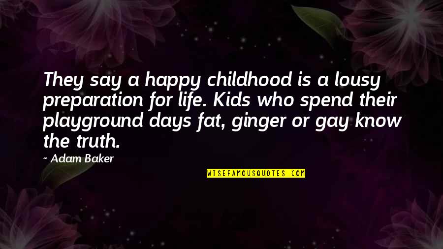 Happy Childhood Days Quotes By Adam Baker: They say a happy childhood is a lousy