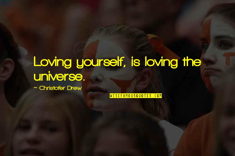 Happy Childhood Days Quotes By Christofer Drew: Loving yourself, is loving the universe.