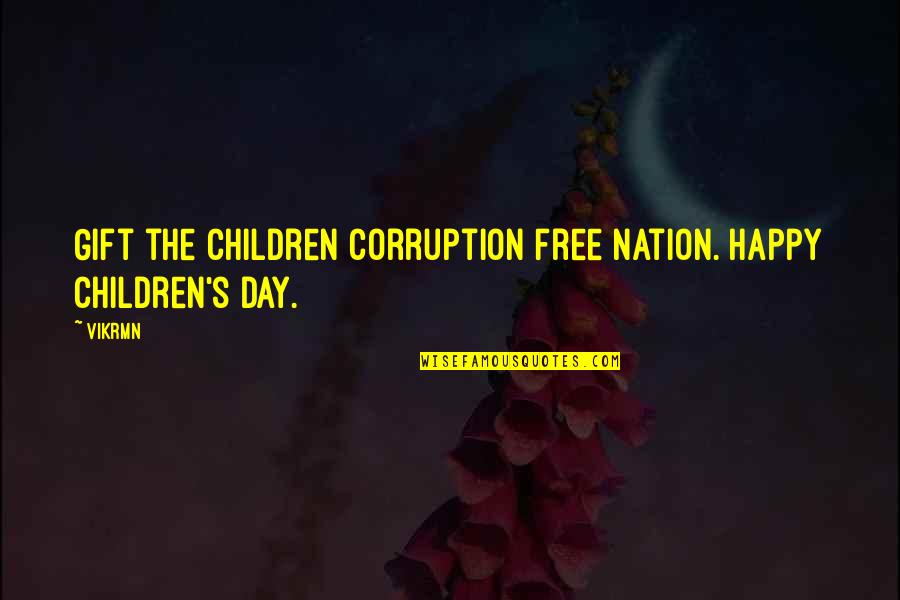 Happy Children's Day Quotes By Vikrmn: Gift the children corruption free nation. Happy Children's