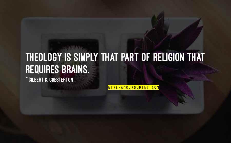 Happy Chola Quotes By Gilbert K. Chesterton: Theology is simply that part of religion that Happy Chola Quotes By Gilbert K. Chesterton: Theology is simply that part of religion that