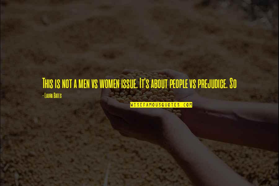 Happy Client Care Quotes By Laura Bates: This is not a men vs women issue.