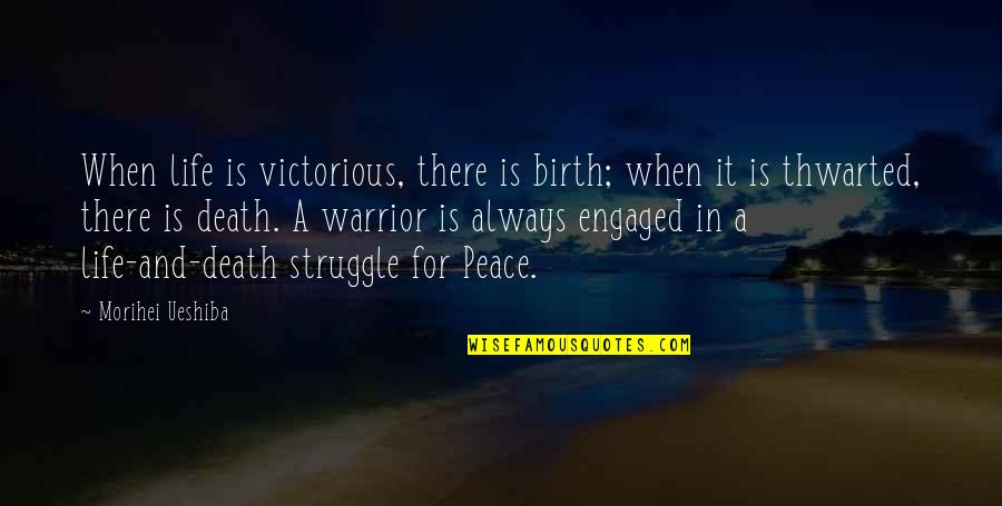 Happy Client Quotes By Morihei Ueshiba: When life is victorious, there is birth; when