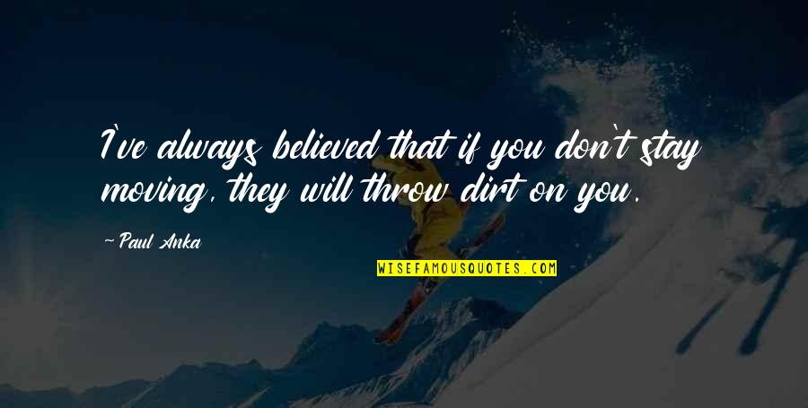 Happy Client Quotes By Paul Anka: I've always believed that if you don't stay