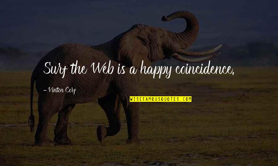 Happy Coincidence Quotes By Vinton Cerf: Surf the Web is a happy coincidence.