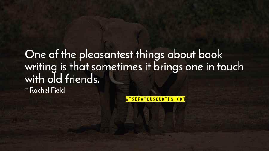Happy Cold Weather Quotes By Rachel Field: One of the pleasantest things about book writing