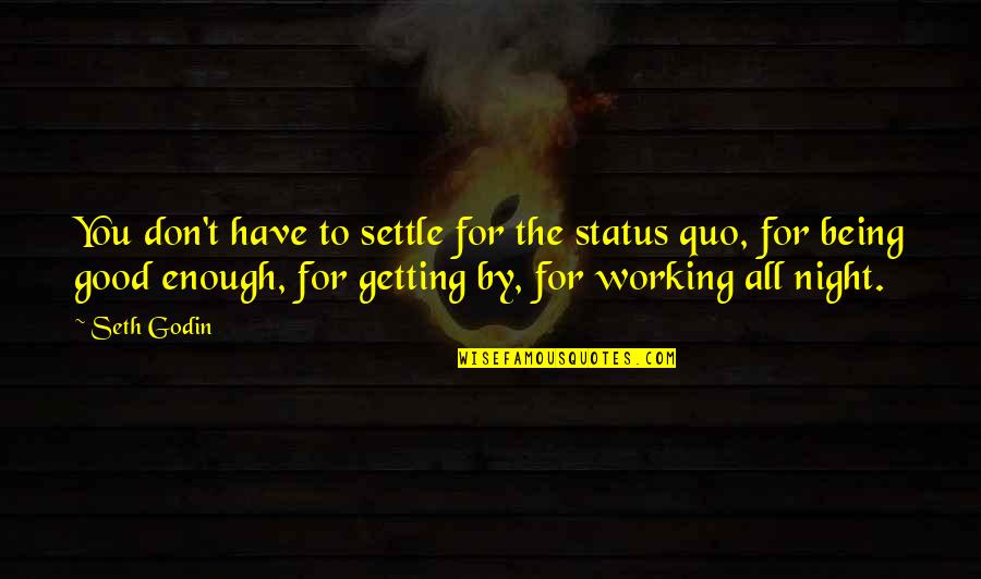 Happy College Quotes By Seth Godin: You don't have to settle for the status Happy College Quotes By Seth Godin: You don't have to settle for the status