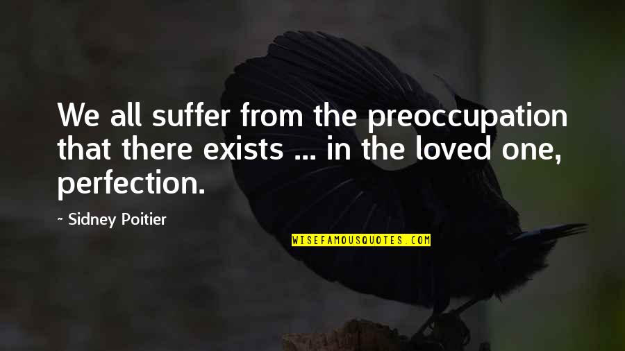 Happy College Quotes By Sidney Poitier: We all suffer from the preoccupation that there Happy College Quotes By Sidney Poitier: We all suffer from the preoccupation that there