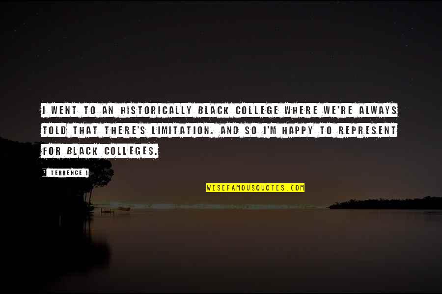 Happy College Quotes By Terrence J: I went to an historically black college where Happy College Quotes By Terrence J: I went to an historically black college where