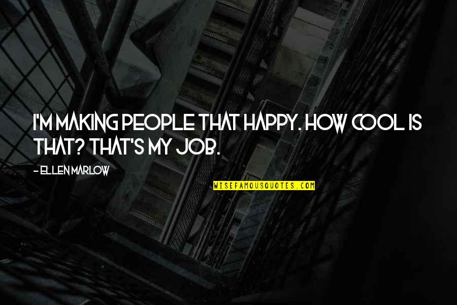 Happy Cool Quotes By Ellen Marlow: I'm making people that happy. How cool is