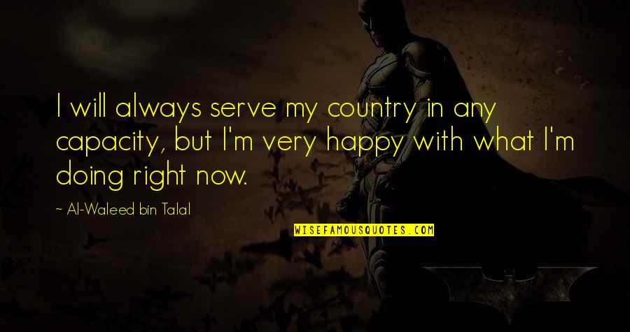 Happy Country Quotes By Al-Waleed Bin Talal: I will always serve my country in any