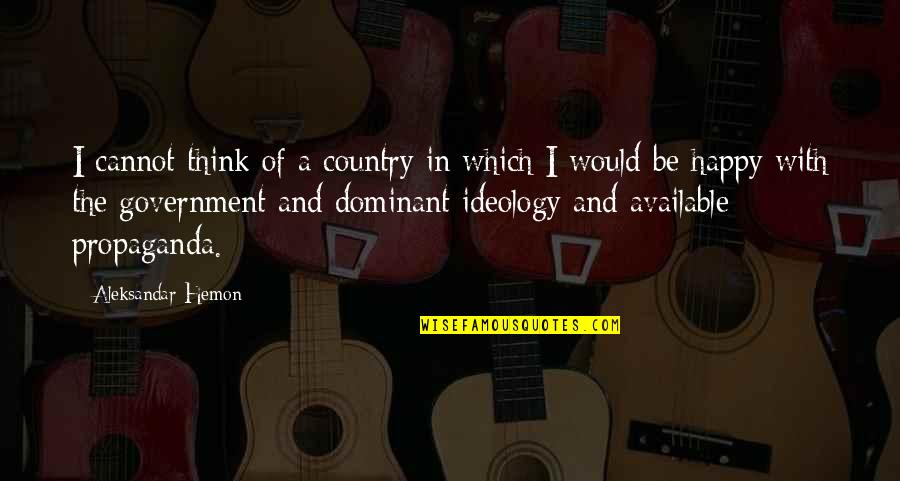 Happy Country Quotes By Aleksandar Hemon: I cannot think of a country in which