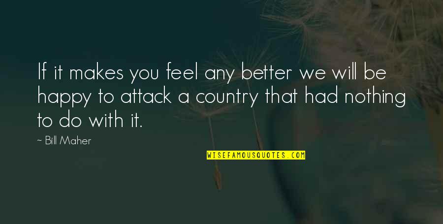 Happy Country Quotes By Bill Maher: If it makes you feel any better we
