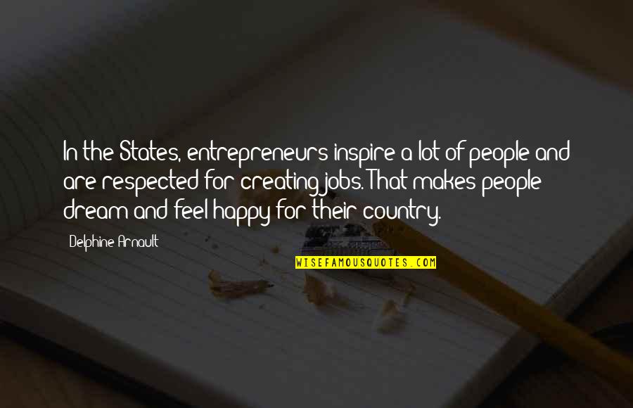 Happy Country Quotes By Delphine Arnault: In the States, entrepreneurs inspire a lot of