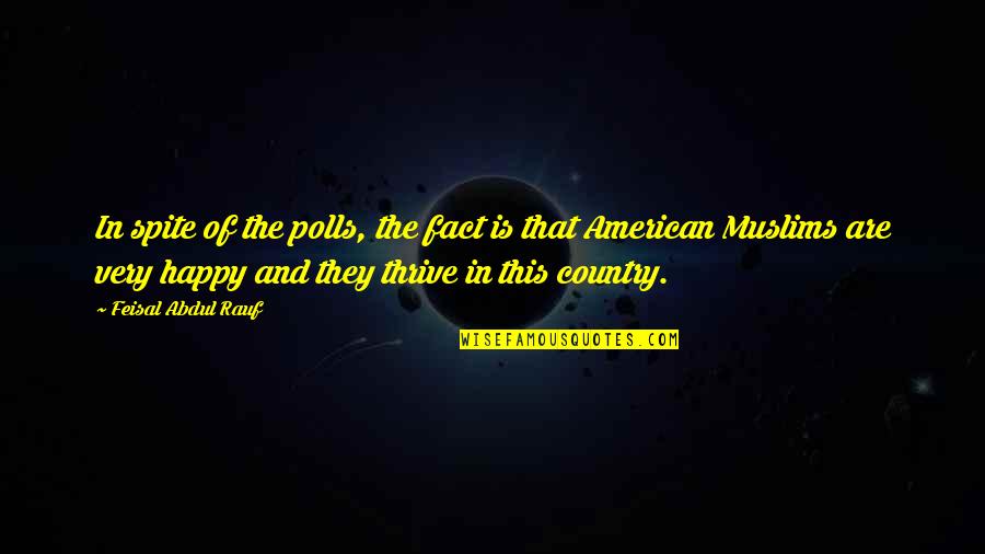 Happy Country Quotes By Feisal Abdul Rauf: In spite of the polls, the fact is