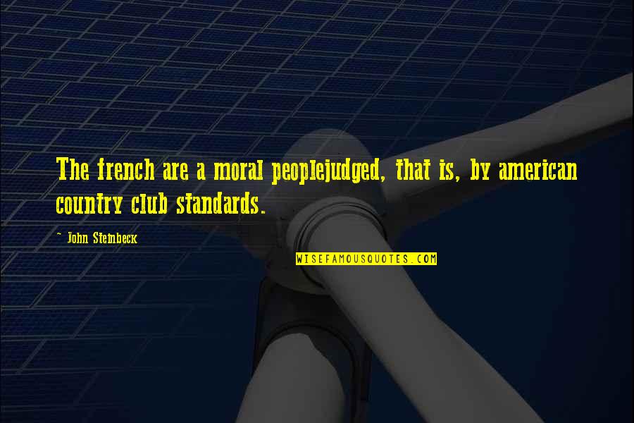 Happy Country Quotes By John Steinbeck: The french are a moral peoplejudged, that is,