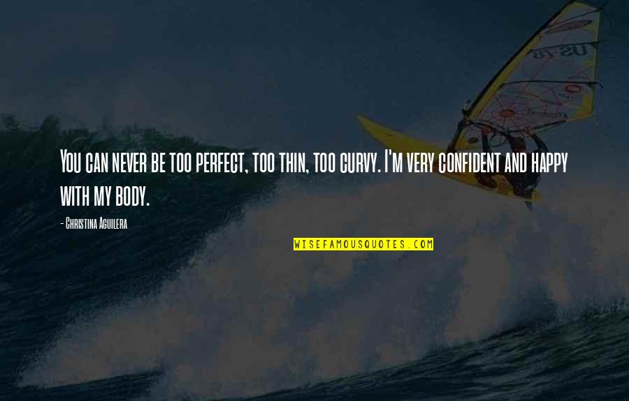 Happy Curvy Quotes By Christina Aguilera: You can never be too perfect, too thin,