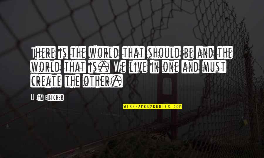 Happy Cynical Quotes By Jim Butcher: There is the world that should be and Happy Cynical Quotes By Jim Butcher: There is the world that should be and