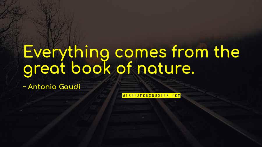 Happy Dancing Quotes By Antonio Gaudi: Everything comes from the great book of nature. Happy Dancing Quotes By Antonio Gaudi: Everything comes from the great book of nature.