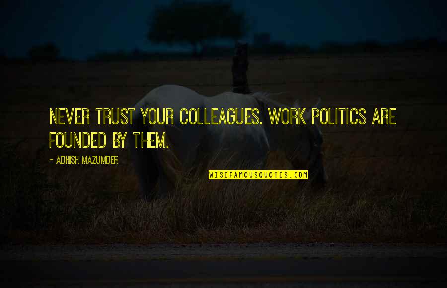 Happy Dasara Sms Quotes By Adhish Mazumder: Never trust your colleagues. Work politics are founded