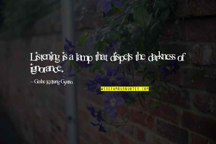 Happy Date Night Quotes By Geshe Kelsang Gyatso: Listening is a lamp that dispels the darkness